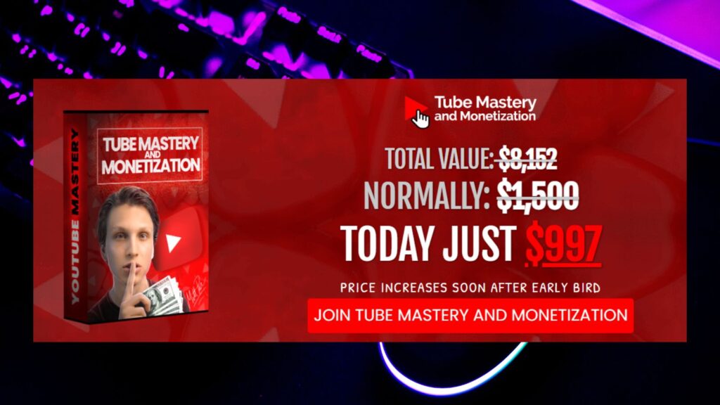 Tube Mastery and Monetization promotional banner showing a course cover with a man holding money. Text highlights a discounted price: Total value $9,152, normally $1,500, today just $997. Banner states price increases soon after early bird and includes a red button 'Join Tube Mastery and Monetization'."