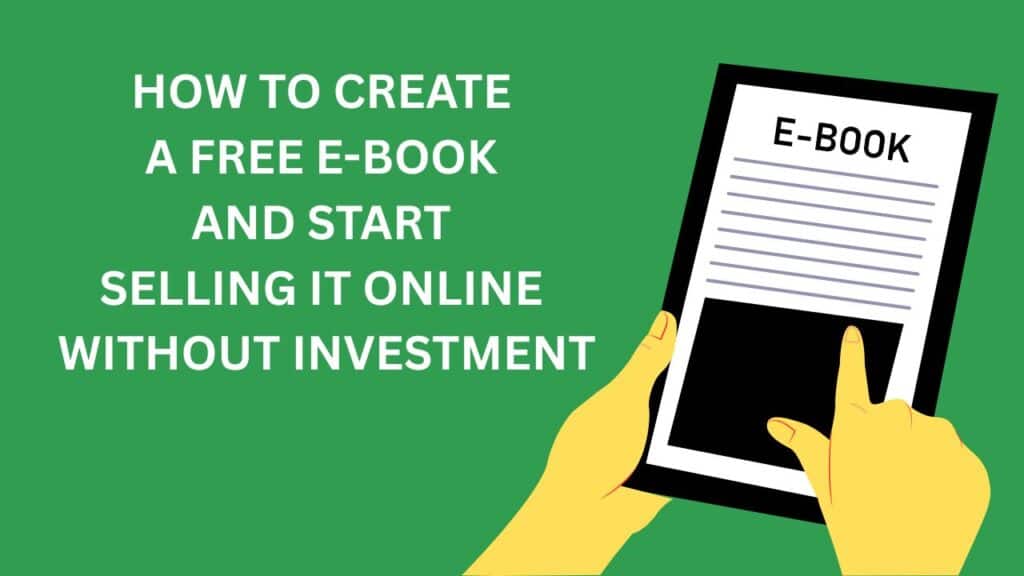 Illustration of hands holding a tablet displaying an e-book, with the text 'How to Create a Free E-book and Start Selling It Online Without Investment' on a green background.