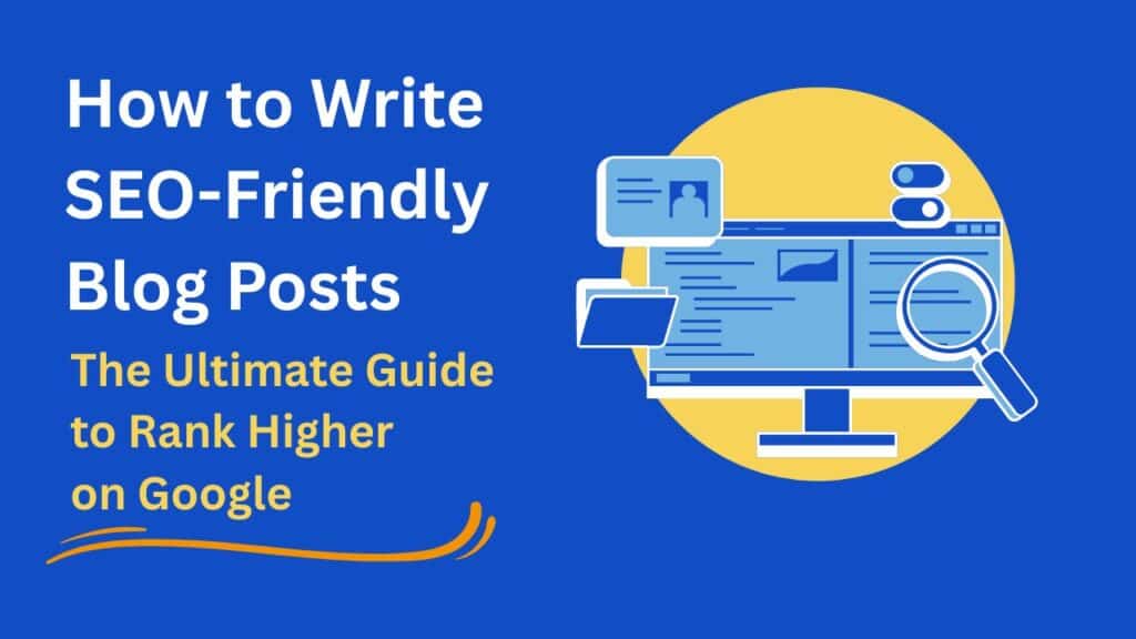 A digital graphic titled “How to Write SEO-Friendly Blog Posts – The Ultimate Guide to Rank Higher on Google,” featuring a computer monitor with web pages, magnifying glass, and document icons on a blue and yellow background.